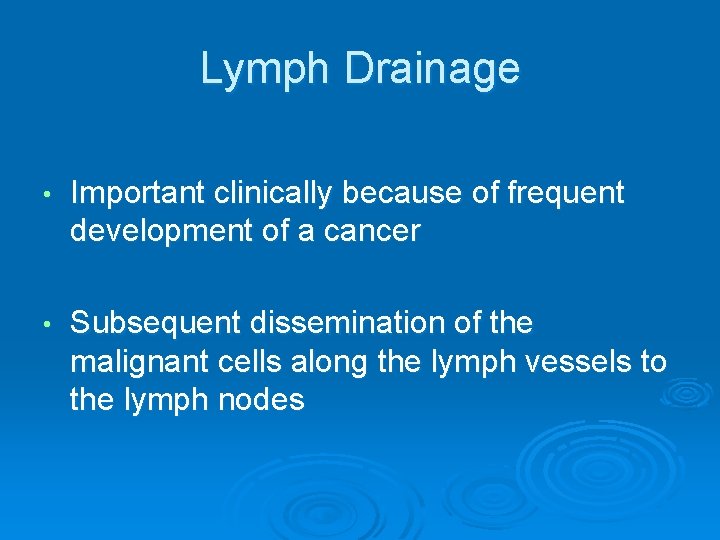 Lymph Drainage • Important clinically because of frequent development of a cancer • Subsequent