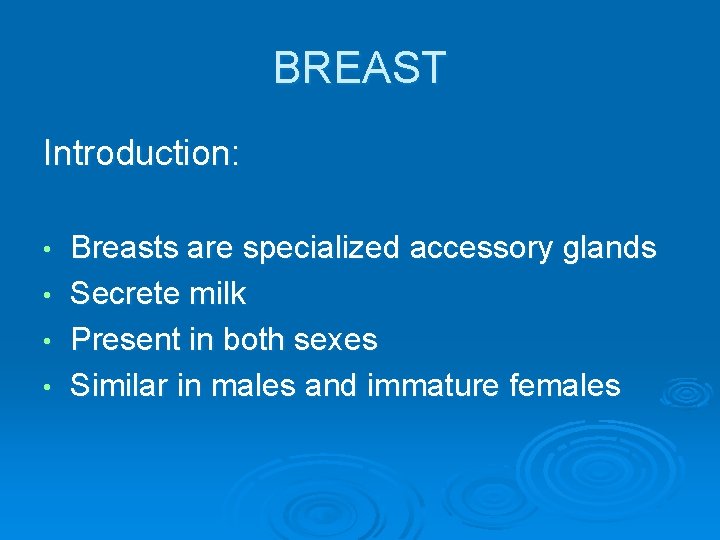 BREAST Introduction: • • Breasts are specialized accessory glands Secrete milk Present in both