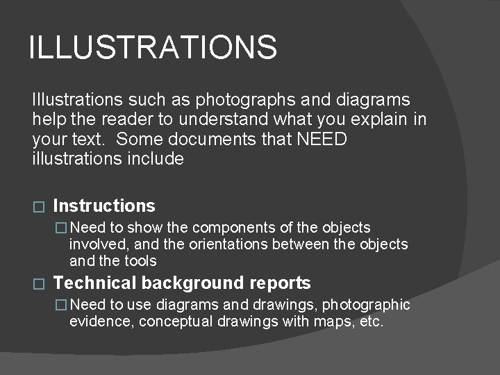 ILLUSTRATIONS Illustrations such as photographs and diagrams help the reader to understand what you ILLUSTRATIONS Illustrations such as photographs and diagrams help the reader to understand what you