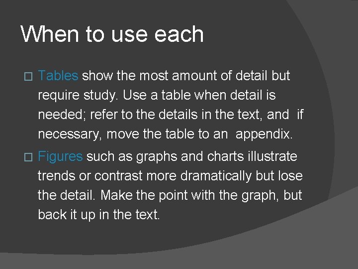 When to use each � Tables show the most amount of detail but require When to use each � Tables show the most amount of detail but require