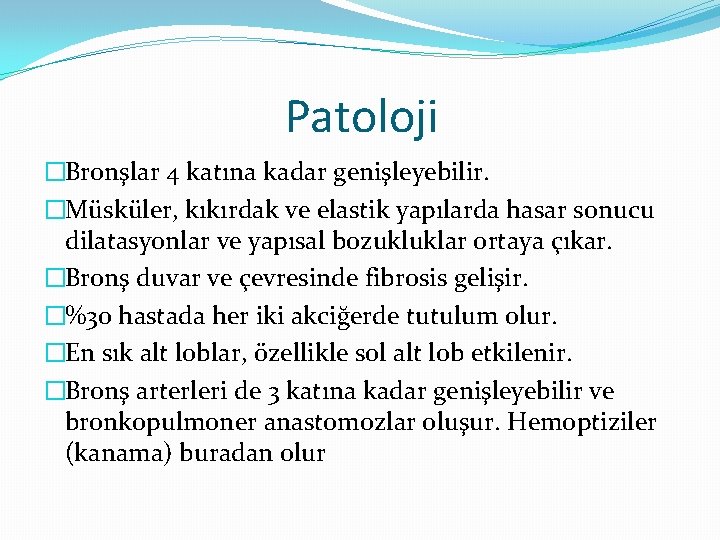 Patoloji �Bronşlar 4 katına kadar genişleyebilir. �Müsküler, kıkırdak ve elastik yapılarda hasar sonucu dilatasyonlar