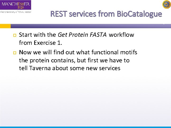 REST services from Bio. Catalogue Start with the Get Protein FASTA workflow from Exercise