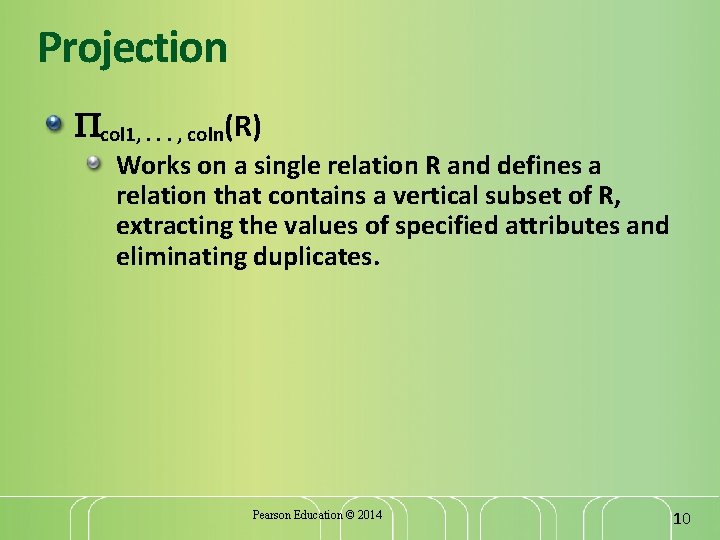 Projection col 1, . . . , coln(R) Works on a single relation R