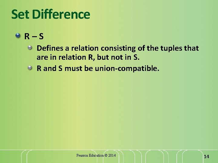Set Difference R–S Defines a relation consisting of the tuples that are in relation