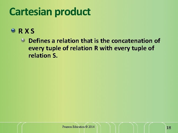 Cartesian product RXS Defines a relation that is the concatenation of every tuple of