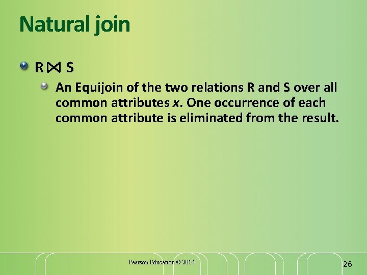 Natural join R S An Equijoin of the two relations R and S over