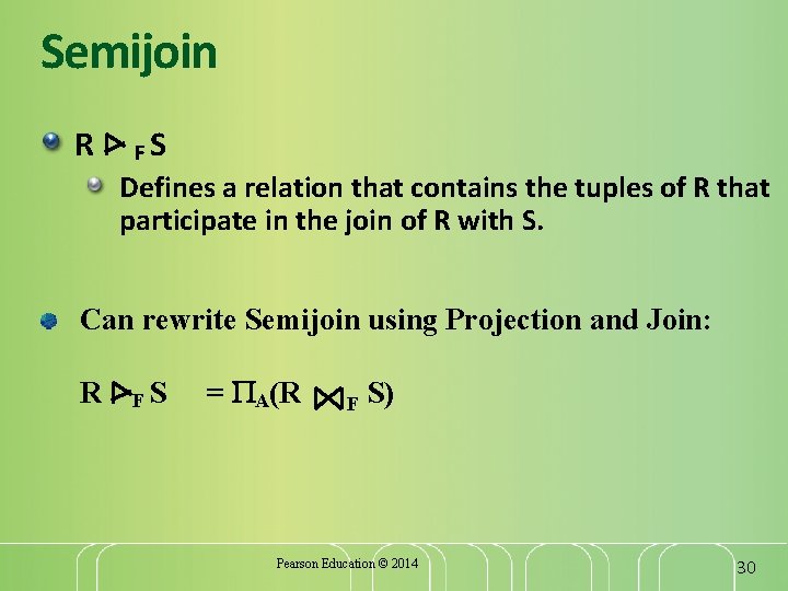 Semijoin R FS Defines a relation that contains the tuples of R that participate