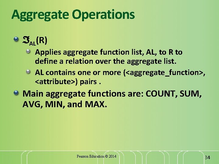 Aggregate Operations AL(R) Applies aggregate function list, AL, to R to define a relation