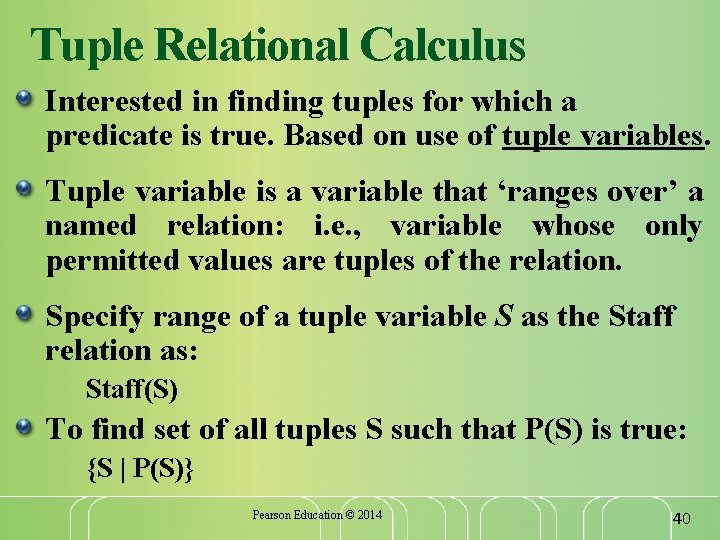 Tuple Relational Calculus Interested in finding tuples for which a predicate is true. Based
