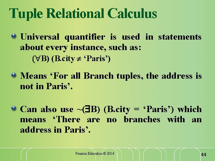Tuple Relational Calculus Universal quantifier is used in statements about every instance, such as: