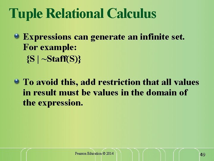 Tuple Relational Calculus Expressions can generate an infinite set. For example: {S | ~Staff(S)}