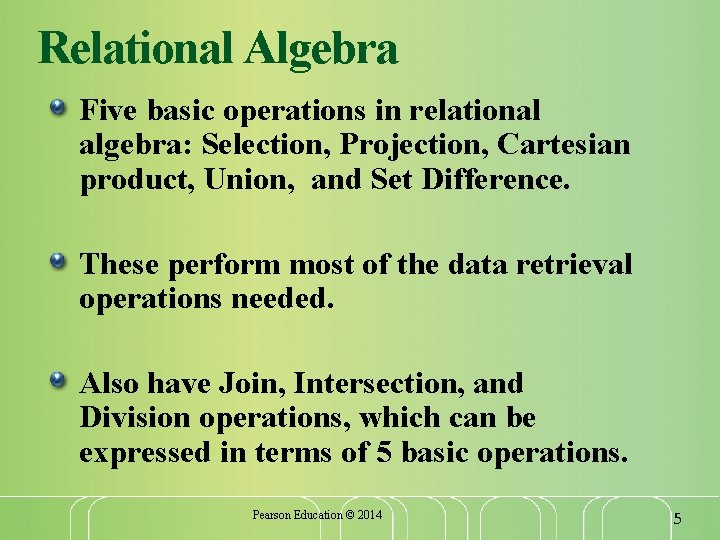 Relational Algebra Five basic operations in relational algebra: Selection, Projection, Cartesian product, Union, and