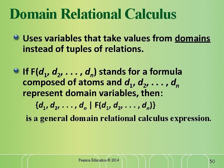 Domain Relational Calculus Uses variables that take values from domains instead of tuples of