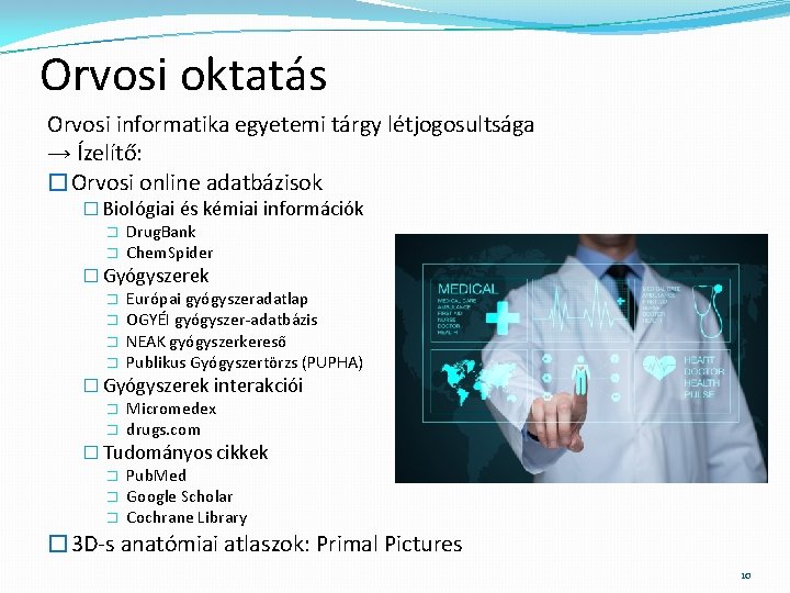 Orvosi oktatás Orvosi informatika egyetemi tárgy létjogosultsága → Ízelítő: �Orvosi online adatbázisok � Biológiai