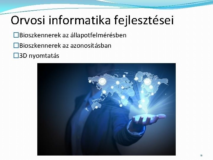 Orvosi informatika fejlesztései �Bioszkennerek az állapotfelmérésben �Bioszkennerek az azonosításban � 3 D nyomtatás 11