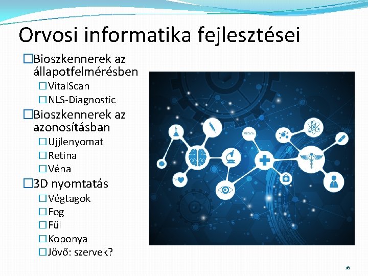 Orvosi informatika fejlesztései �Bioszkennerek az állapotfelmérésben �Vital. Scan �NLS-Diagnostic �Bioszkennerek az azonosításban �Ujjlenyomat �Retina