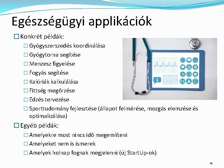 Egészségügyi applikációk �Konkrét példák: � Gyógyszerszedés koordinálása � Gyógytorna segítése � Menzesz figyelése �