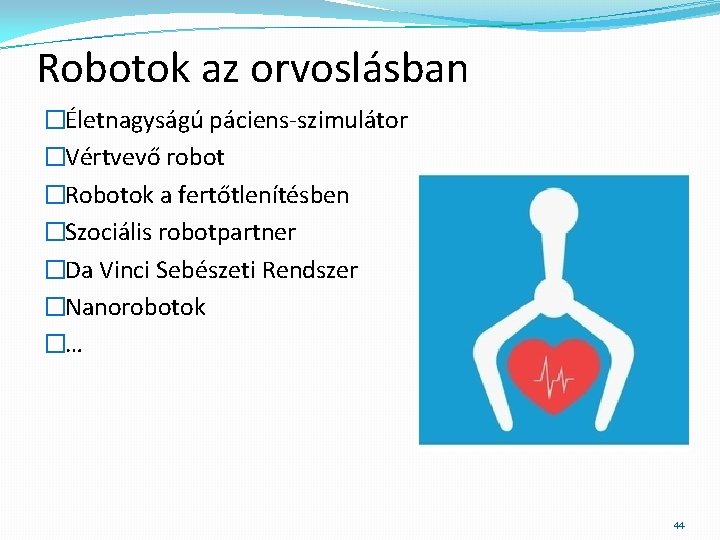 Robotok az orvoslásban �Életnagyságú páciens-szimulátor �Vértvevő robot �Robotok a fertőtlenítésben �Szociális robotpartner �Da Vinci