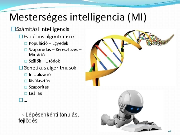 Mesterséges intelligencia (MI) �Számítási intelligencia �Evolúciós algoritmusok � Populáció – Egyedek � Szaporodás –