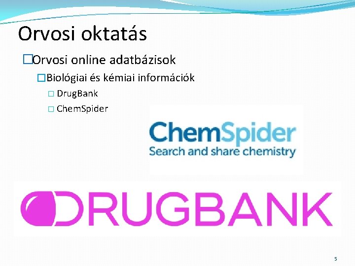 Orvosi oktatás �Orvosi online adatbázisok �Biológiai és kémiai információk � Drug. Bank � Chem.