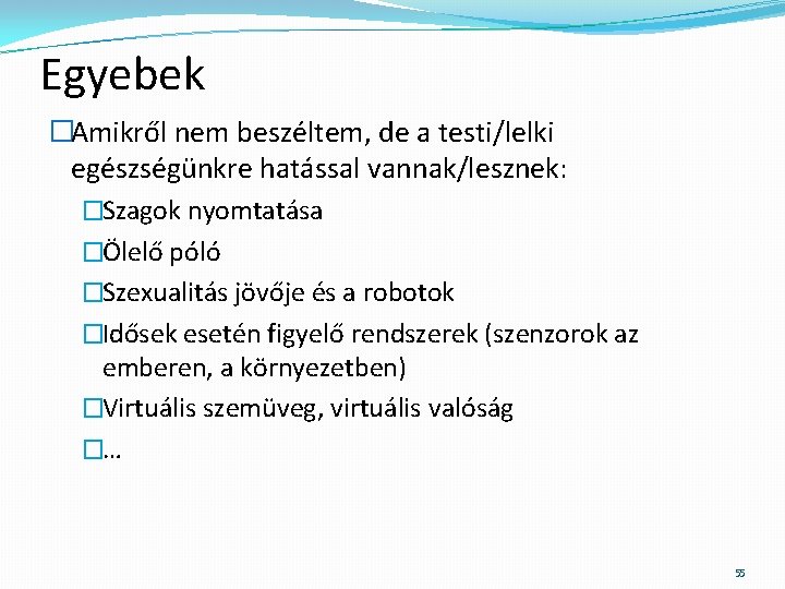 Egyebek �Amikről nem beszéltem, de a testi/lelki egészségünkre hatással vannak/lesznek: �Szagok nyomtatása �Ölelő póló