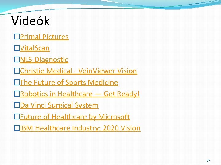 Videók �Primal Pictures �Vital. Scan �NLS-Diagnostic �Christie Medical - Vein. Viewer Vision �The Future