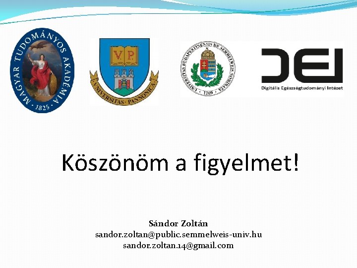 Köszönöm a figyelmet! Sándor Zoltán sandor. zoltan@public. semmelweis-univ. hu sandor. zoltan. 14@gmail. com 