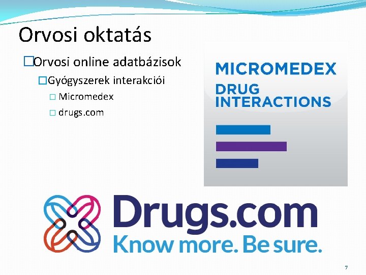 Orvosi oktatás �Orvosi online adatbázisok �Gyógyszerek interakciói � Micromedex � drugs. com 7 