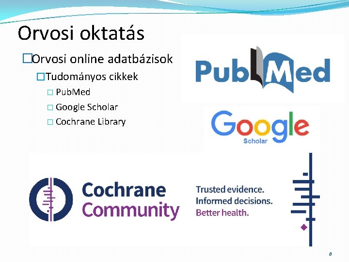 Orvosi oktatás �Orvosi online adatbázisok �Tudományos cikkek � Pub. Med � Google Scholar �