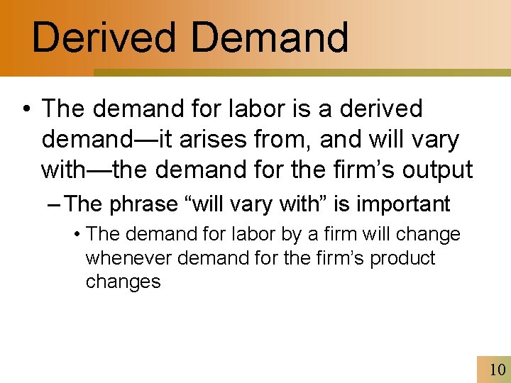 Derived Demand • The demand for labor is a derived demand―it arises from, and
