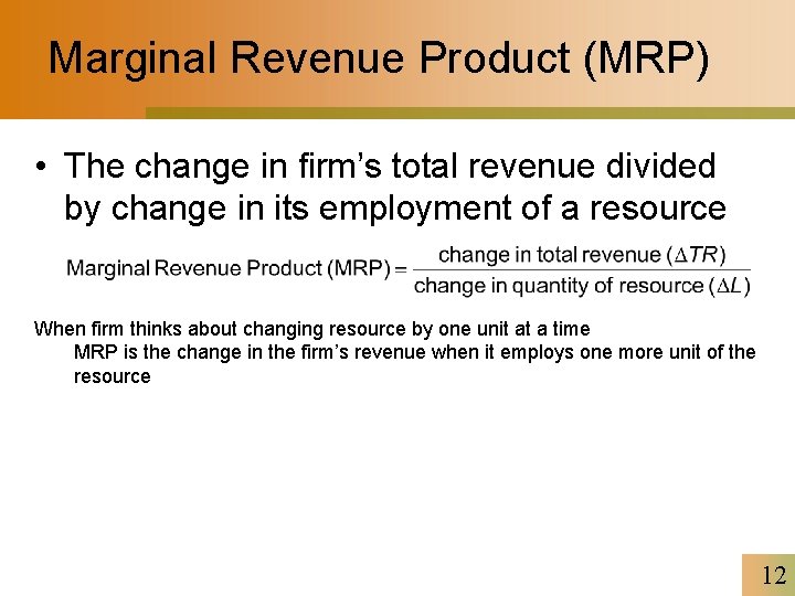 Marginal Revenue Product (MRP) • The change in firm’s total revenue divided by change