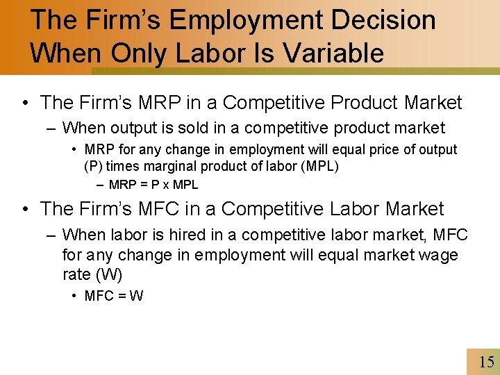 The Firm’s Employment Decision When Only Labor Is Variable • The Firm’s MRP in