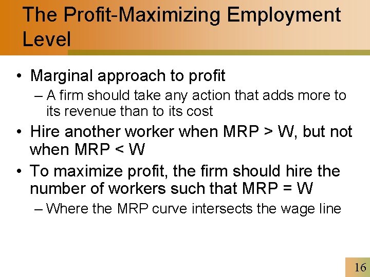 The Profit-Maximizing Employment Level • Marginal approach to profit – A firm should take