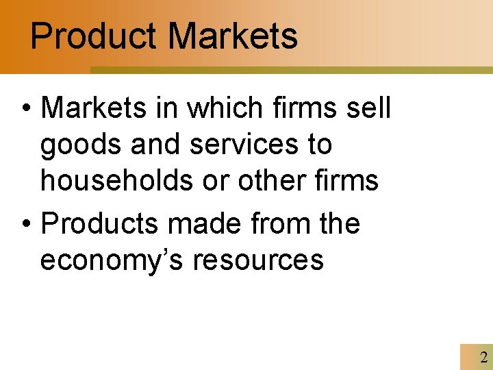 Product Markets • Markets in which firms sell goods and services to households or