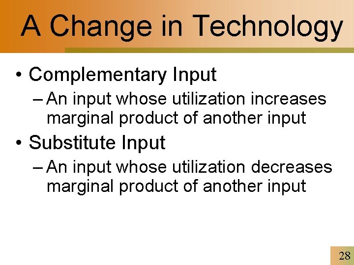 A Change in Technology • Complementary Input – An input whose utilization increases marginal