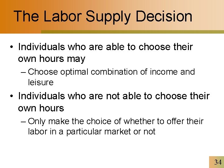 The Labor Supply Decision • Individuals who are able to choose their own hours