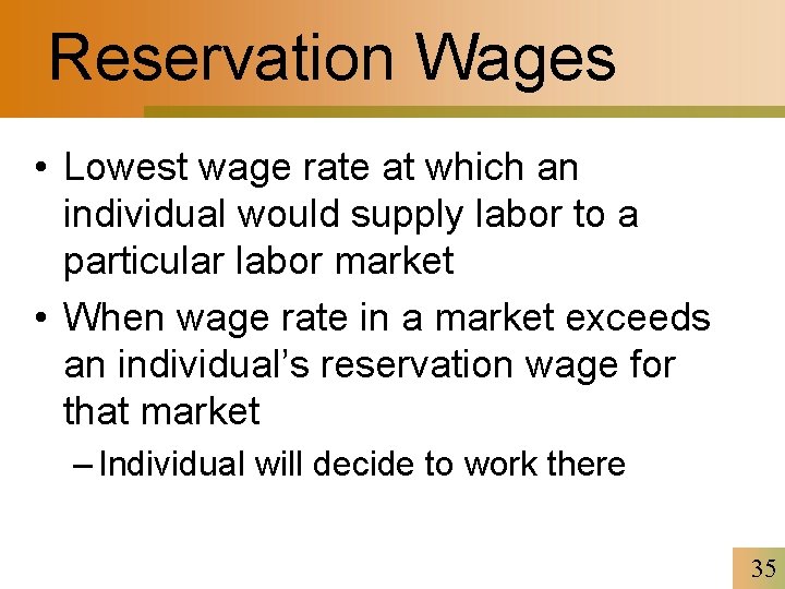 Reservation Wages • Lowest wage rate at which an individual would supply labor to
