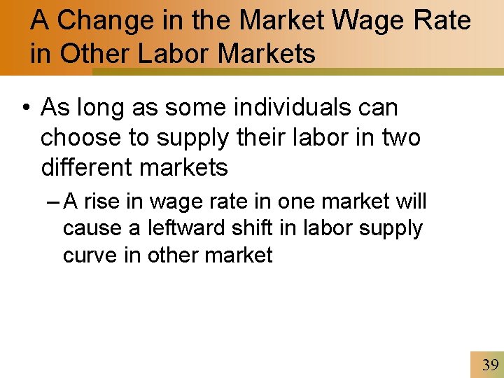 A Change in the Market Wage Rate in Other Labor Markets • As long
