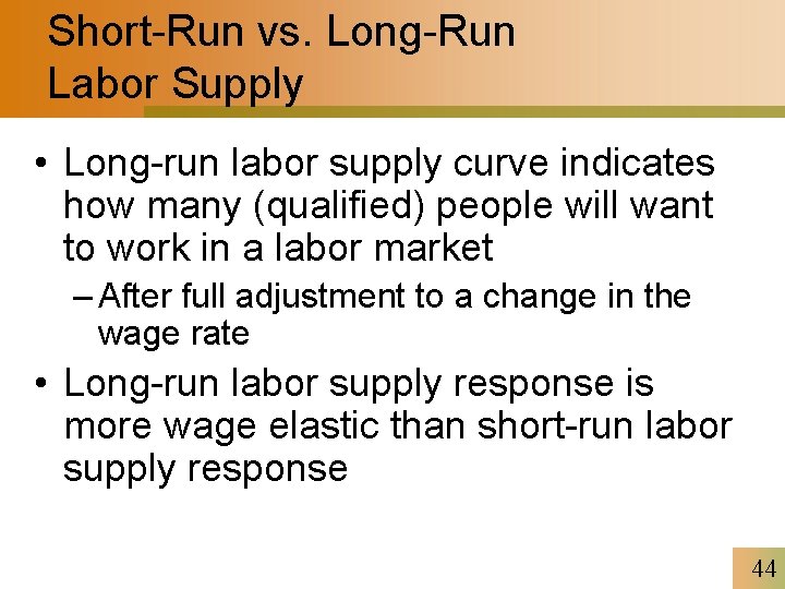 Short-Run vs. Long-Run Labor Supply • Long-run labor supply curve indicates how many (qualified)