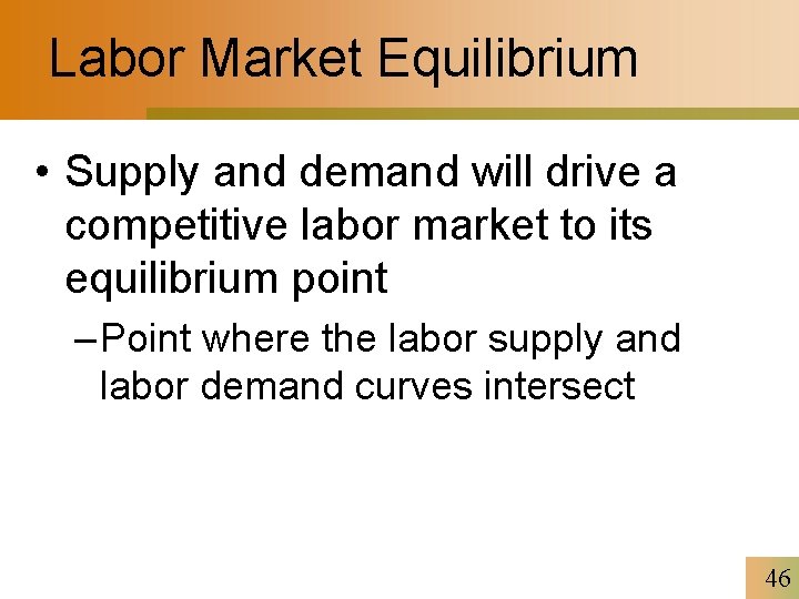 Labor Market Equilibrium • Supply and demand will drive a competitive labor market to