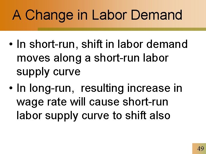 A Change in Labor Demand • In short-run, shift in labor demand moves along
