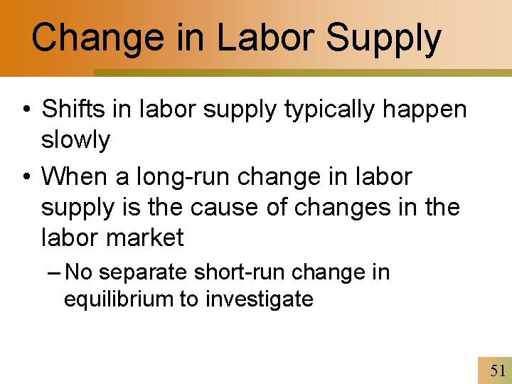 Change in Labor Supply • Shifts in labor supply typically happen slowly • When