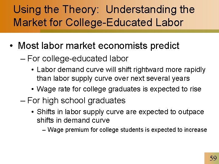 Using the Theory: Understanding the Market for College-Educated Labor • Most labor market economists