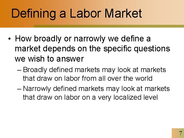 Defining a Labor Market • How broadly or narrowly we define a market depends