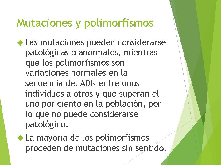 Mutaciones y polimorfismos Las mutaciones pueden considerarse patológicas o anormales, mientras que los polimorfismos