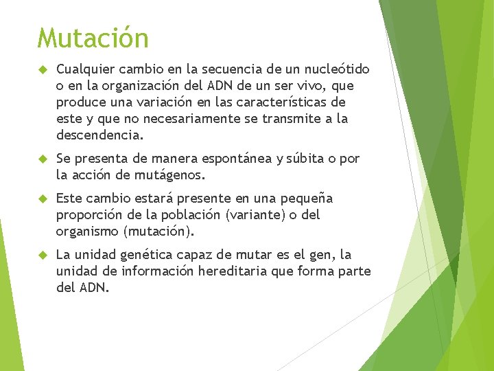 Mutación Cualquier cambio en la secuencia de un nucleótido o en la organización del