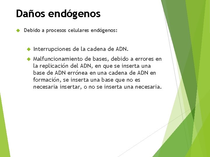 Daños endógenos Debido a procesos celulares endógenos: Interrupciones de la cadena de ADN. Malfuncionamiento