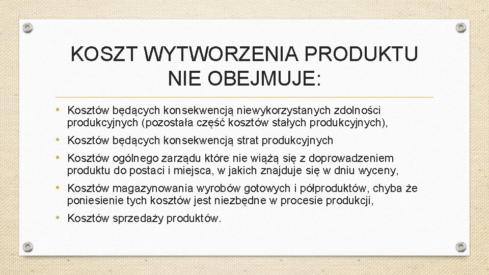 KOSZT WYTWORZENIA PRODUKTU NIE OBEJMUJE: • Kosztów będących konsekwencją niewykorzystanych zdolności produkcyjnych (pozostała część