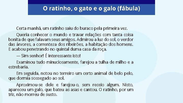 O ratinho, o gato e o galo (fábula) Certa manhã, um ratinho saiu do