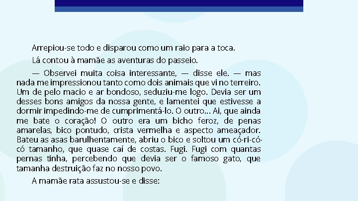 Arrepiou-se todo e disparou como um raio para a toca. Lá contou à mamãe